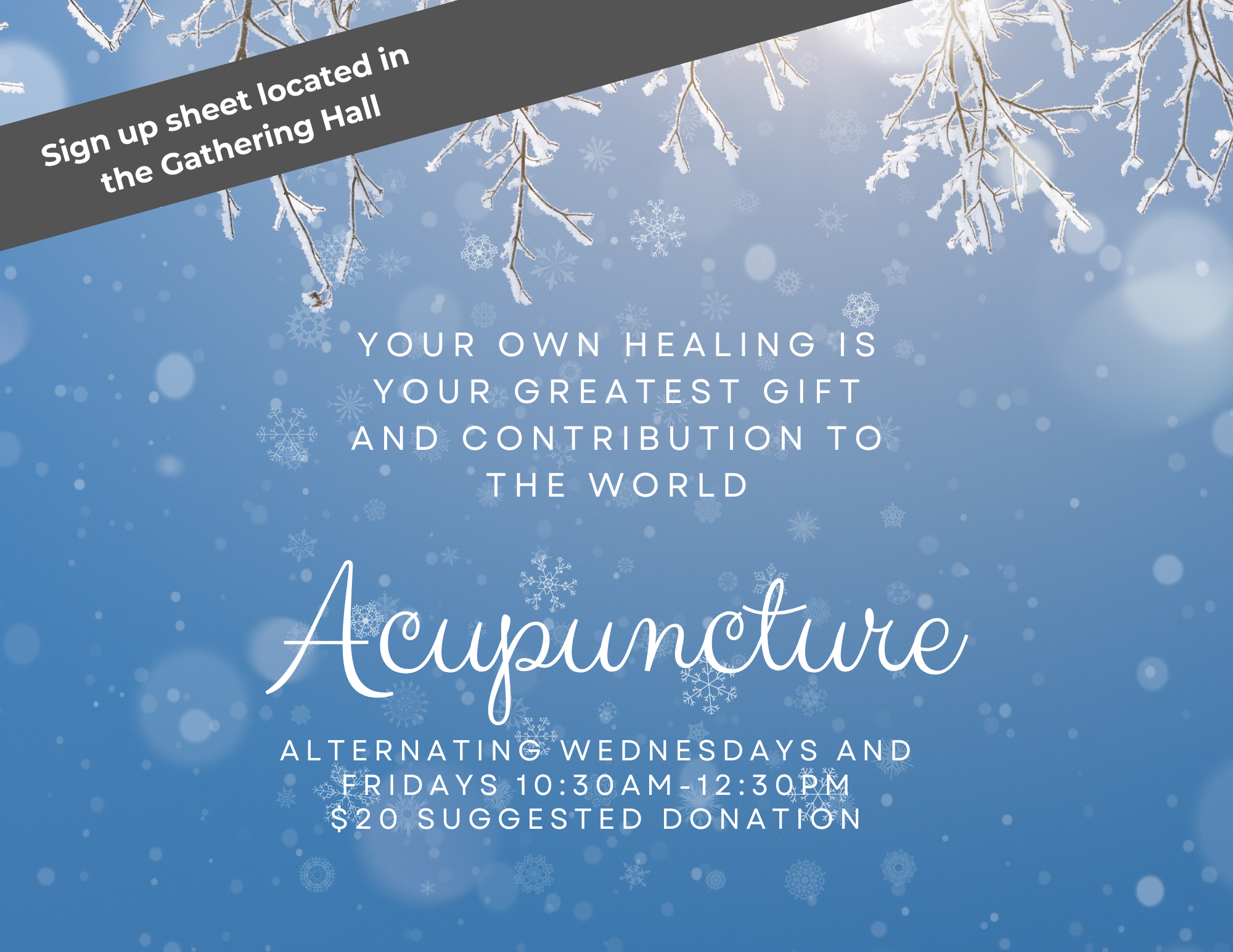 Acupuncture alternating wednesdays and fridays - sign up in the gathering space!